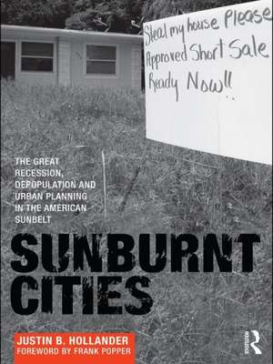 Sunburnt Cities: The Great Recession, Depopulation and Urban Planning in the American Sunbelt de Justin Hollander