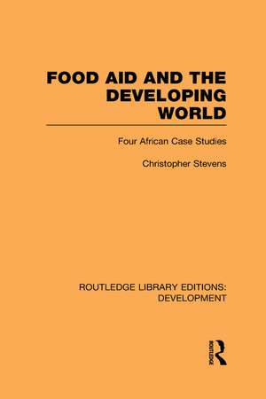 Food Aid and the Developing World: Four African Case Studies de Christopher Stevens