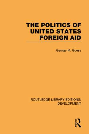 The Politics of United States Foreign Aid de George M. Guess