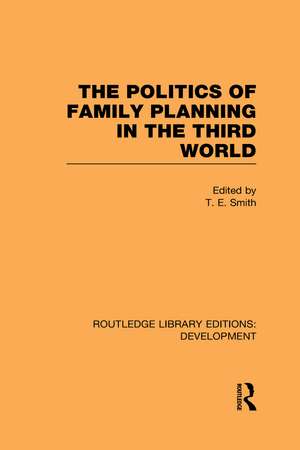 The Politics of Family Planning in the Third World de T. E. Smith