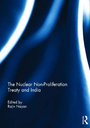 The Nuclear Non-Proliferation Treaty and India de Rajiv Nayan