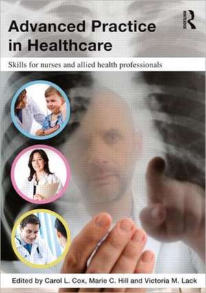 Advanced Practice in Healthcare: Skills for Nurses and Allied Health Professionals de Carol Cox