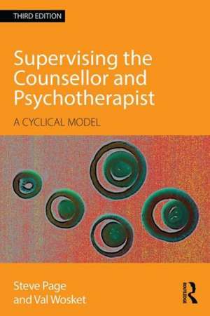 Supervising the Counsellor and Psychotherapist: A cyclical model de Steve Page