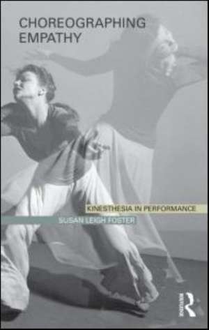 Choreographing Empathy: Kinesthesia in Performance de Susan Foster