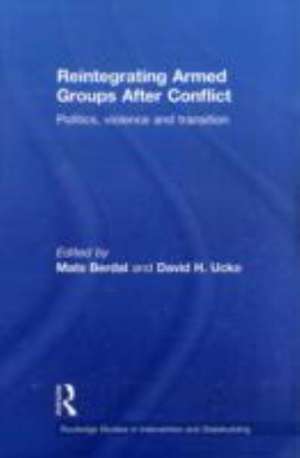 Reintegrating Armed Groups After Conflict: Politics, Violence and Transition de Mats Berdal