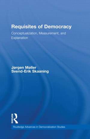 Requisites of Democracy: Conceptualization, Measurement, and Explanation de Jørgen Møller