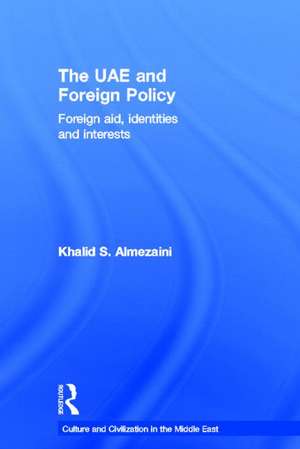 The UAE and Foreign Policy: Foreign Aid, Identities and Interests de Khalid S. Almezaini