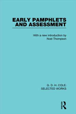 G. D. H. Cole: Early Pamphlets & Assessment (RLE Cole) de Noel Thompson