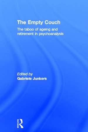 The Empty Couch: The taboo of ageing and retirement in psychoanalysis de Gabriele Junkers