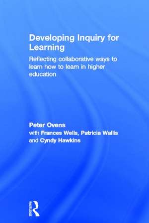 Developing Inquiry for Learning: Reflecting Collaborative Ways to Learn How to Learn in Higher Education de Peter Ovens