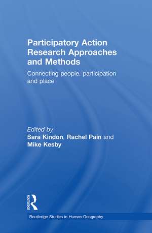 Participatory Action Research Approaches and Methods: Connecting People, Participation and Place de Sara Kindon