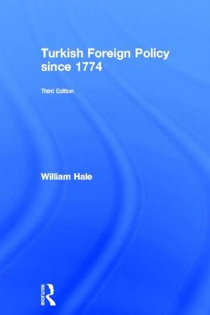 Turkish Foreign Policy since 1774 de William Hale