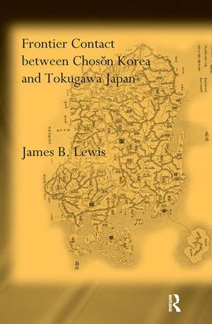 Frontier Contact Between Choson Korea and Tokugawa Japan de James B. Lewis