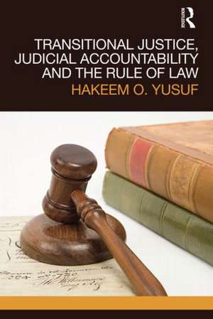 Transitional Justice, Judicial Accountability and the Rule of Law de Hakeem O. Yusuf