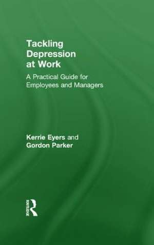 Tackling Depression at Work: A Practical Guide for Employees and Managers de Kerrie Eyers