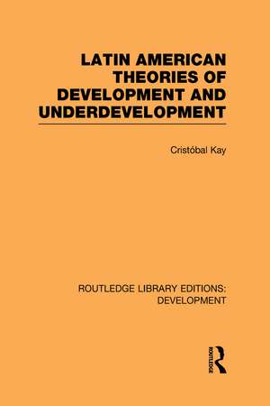 Latin American Theories of Development and Underdevelopment de Cristóbal Kay