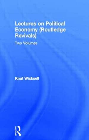 Lectures on Political Economy (Routledge Revivals): Two Volumes de Knut Wicksell