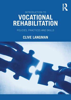 Introduction to Vocational Rehabilitation: Policies, Practices and Skills de Clive Langman