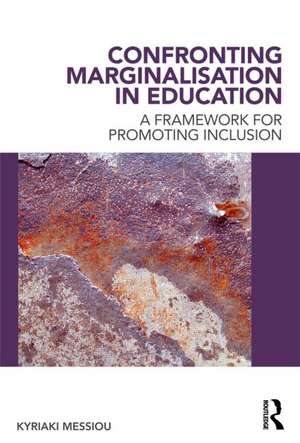 Confronting Marginalisation in Education: A Framework for Promoting Inclusion de Kyriaki Messiou