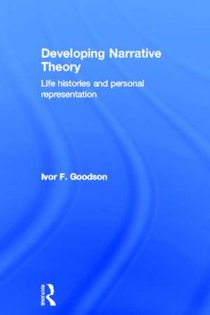 Developing Narrative Theory: Life Histories and Personal Representation de Ivor F. Goodson