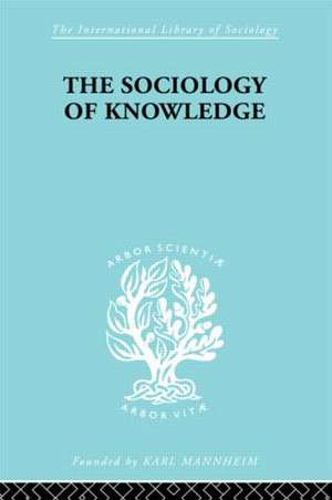 The Sociology of Knowledge: An Essay in Aid of a Deeper Understanding of the History of Ideas de Stark F. Werner