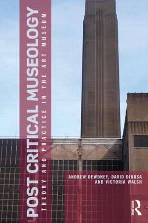 Post Critical Museology: Theory and Practice in the Art Museum de Andrew Dewdney