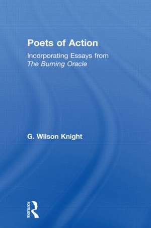 Poets Of Action: Incorporating Essays from The Burning Oracle de G. Wilson Knight