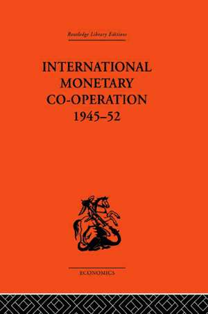 International Monetary Co-operation 1945-52 de Brian Tew