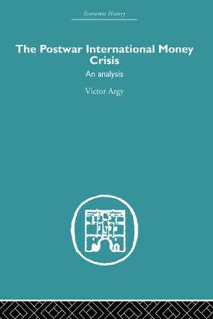 The Postwar International Money Crisis: An Analysis de Victor Argy