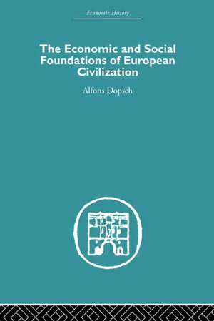 The Economic and Social Foundations of European Civilization de Alfons Dopsch