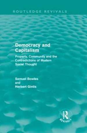 Democracy and Capitalism (Routledge Revivals): Property, Community, and the Contradictions of Modern Social Thought de Samuel Bowles