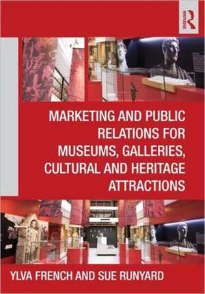 Marketing and Public Relations for Museums, Galleries, Cultural and Heritage Attractions de Ylva French