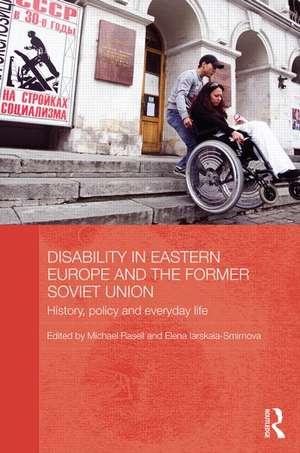 Disability in Eastern Europe and the Former Soviet Union: History, policy and everyday life de Michael Rasell