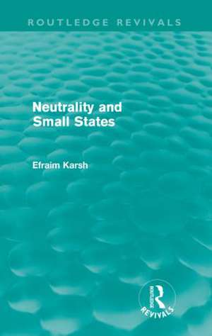 Neutrality and Small States de Efraim Karsh