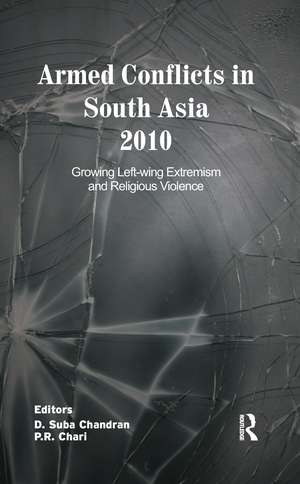 Armed Conflicts in South Asia 2010: Growing Left-wing Extremism and Religious Violence de D. Suba Chandran