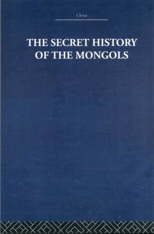 The Secret History of the Mongols: And Other Pieces de The Arthur Waley Estate