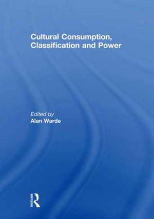 Cultural Consumption, Classification and Power de Alan Warde