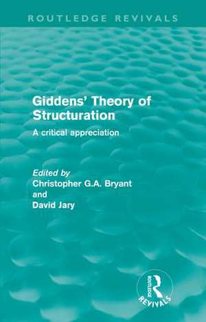 Giddens' Theory of Structuration: A Critical Appreciation de Christopher Bryant