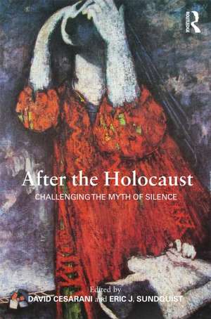 After the Holocaust: Challenging the Myth of Silence de David Cesarani