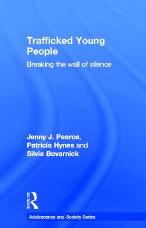 Trafficked Young People: Breaking the Wall of Silence de Jenny J. Pearce