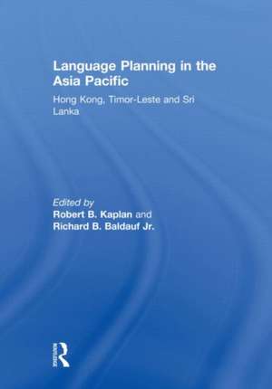 Language Planning in the Asia Pacific: Hong Kong, Timor-Leste and Sri Lanka de Robert Kaplan