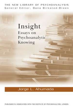 Insight: Essays on Psychoanalytic Knowing de Jorge L. Ahumada