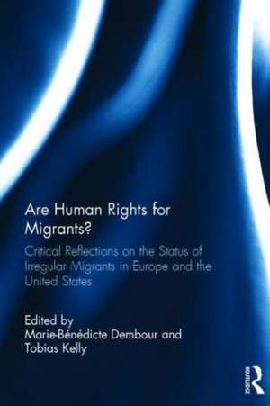 Are Human Rights for Migrants?: Critical Reflections on the Status of Irregular Migrants in Europe and the United States de Marie-Benedicte Dembour