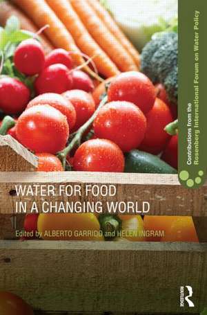 Water for Food in a Changing World de Alberto Garrido