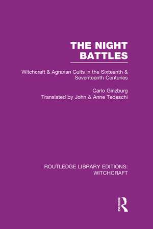 The Night Battles (RLE Witchcraft): Witchcraft and Agrarian Cults in the Sixteenth and Seventeenth Centuries de Carlo Ginzburg