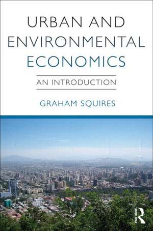 Urban and Environmental Economics: An Introduction de Graham Squires