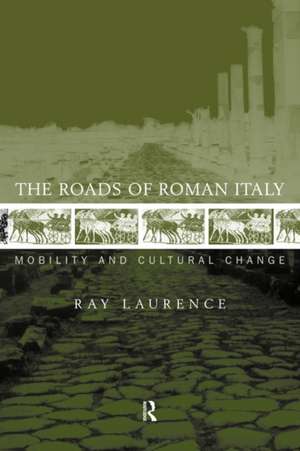 The Roads of Roman Italy: Mobility and Cultural Change de Ray Laurence