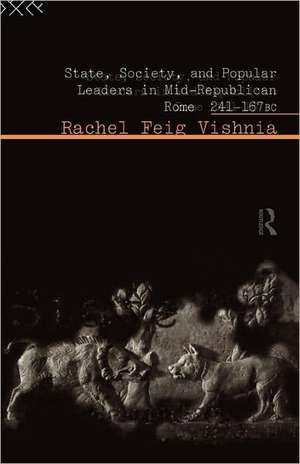 State, Society and Popular Leaders in Mid-Republican Rome 241-167 B.C. de Rachel Feig Vishnia