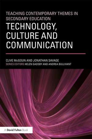 Teaching Contemporary Themes in Secondary Education: Technology, Culture and Communication de Jonathan Savage