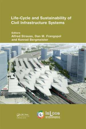 Life-Cycle and Sustainability of Civil Infrastructure Systems: Proceedings of the Third International Symposium on Life-Cycle Civil Engineering (IALCCE'12), Vienna, Austria, October 3-6, 2012 de Alfred Strauss